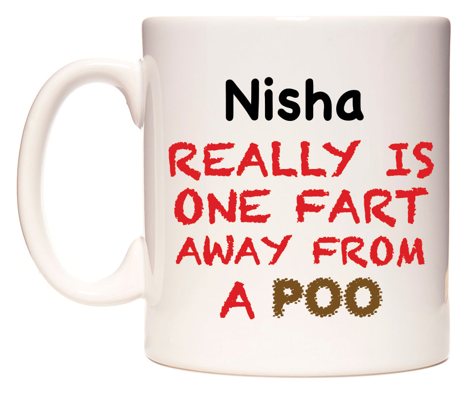 This mug features Nisha Really is ONE Fart Away from A Poo