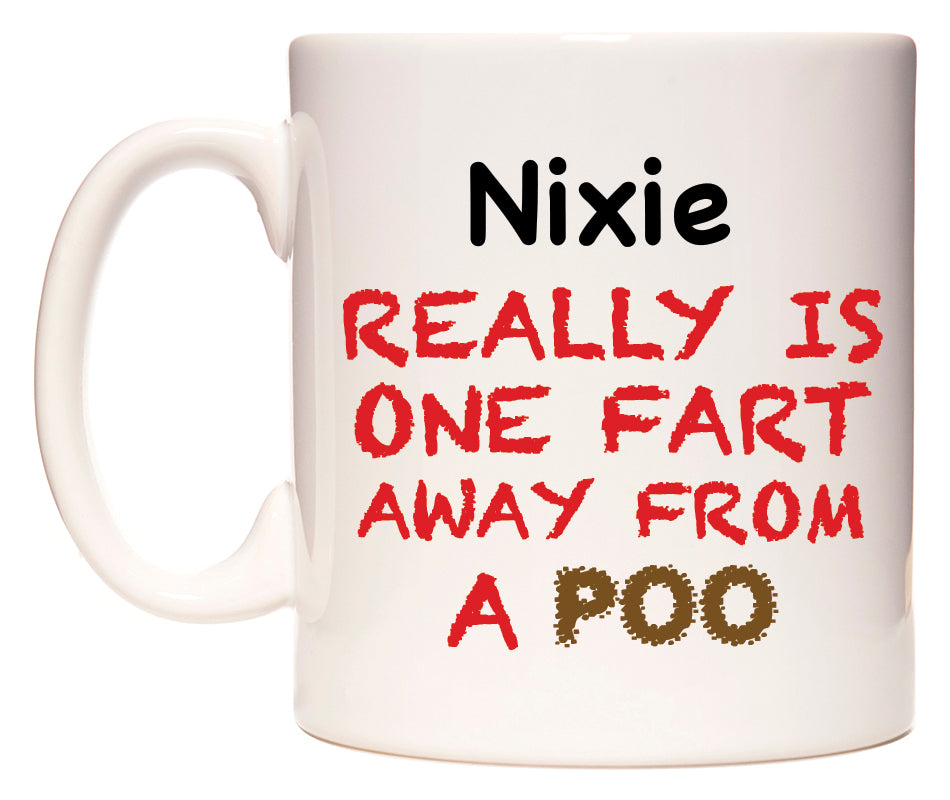 This mug features Nixie Really is ONE Fart Away from A Poo