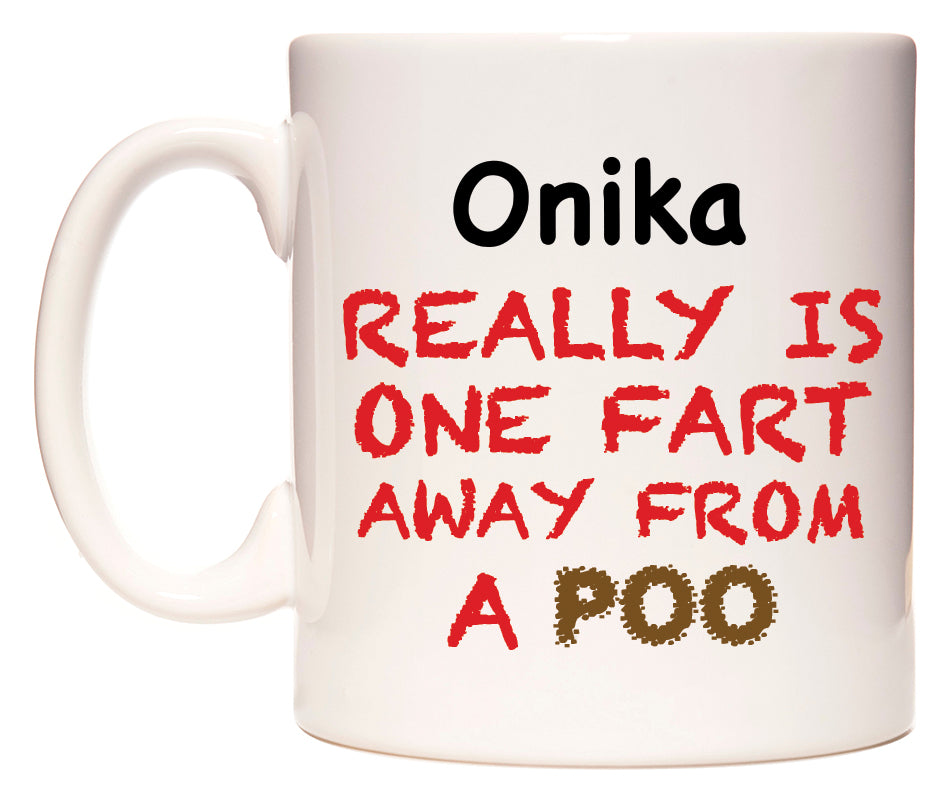 This mug features Onika Really is ONE Fart Away from A Poo