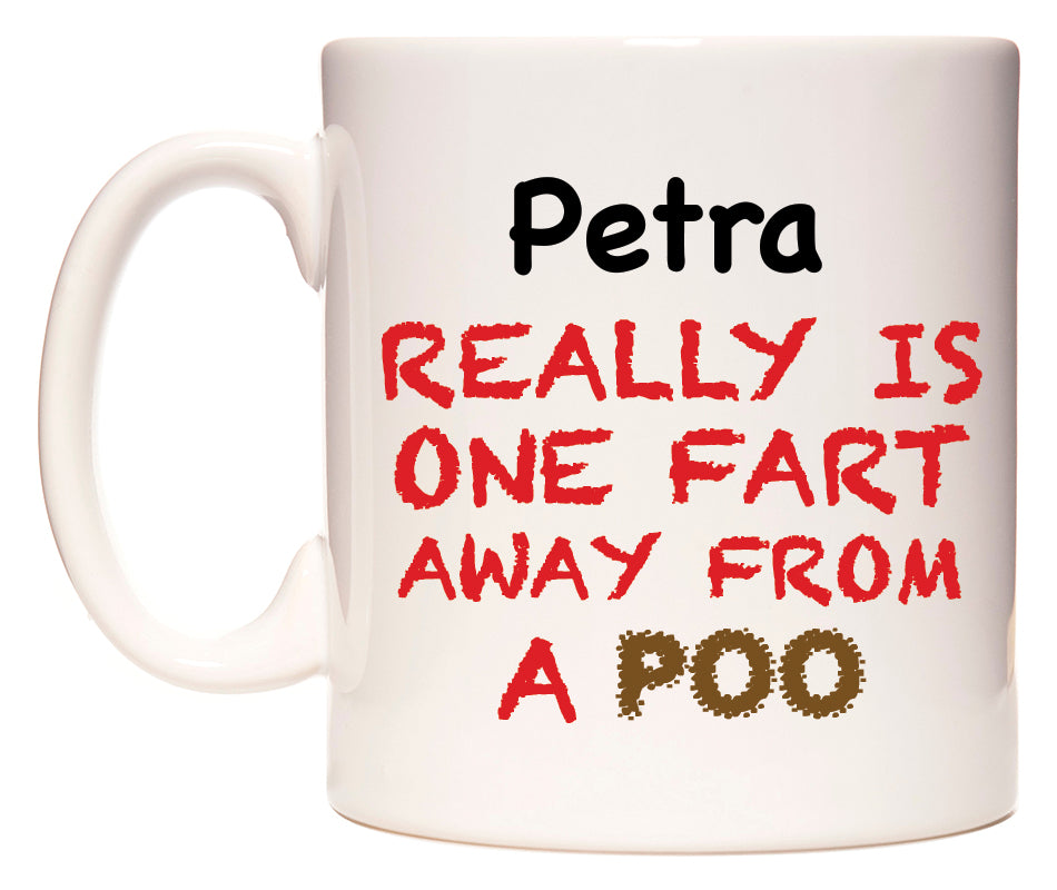 This mug features Petra Really is ONE Fart Away from A Poo