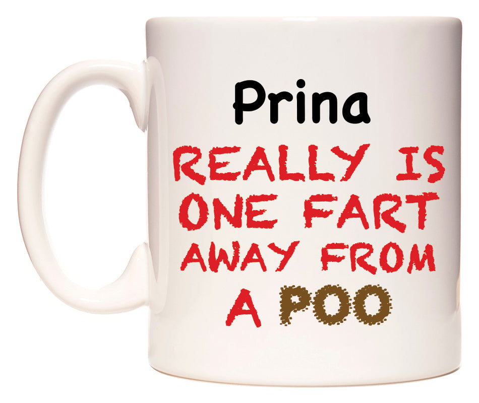 This mug features Prina Really is ONE Fart Away from A Poo