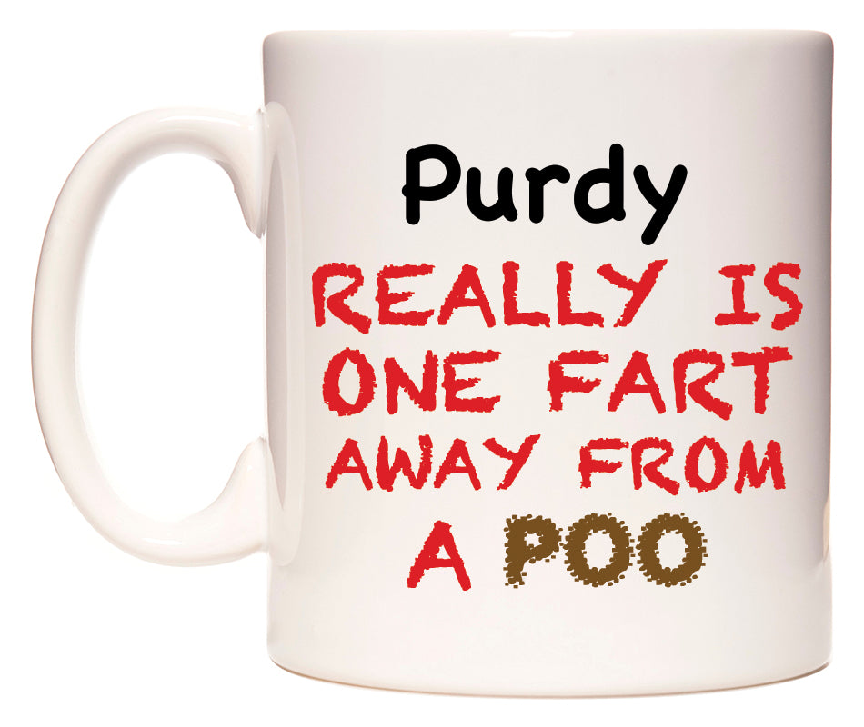 This mug features Purdy Really is ONE Fart Away from A Poo