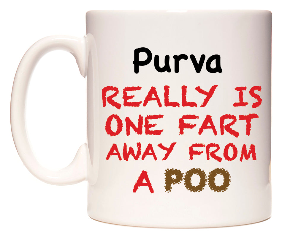 This mug features Purva Really is ONE Fart Away from A Poo