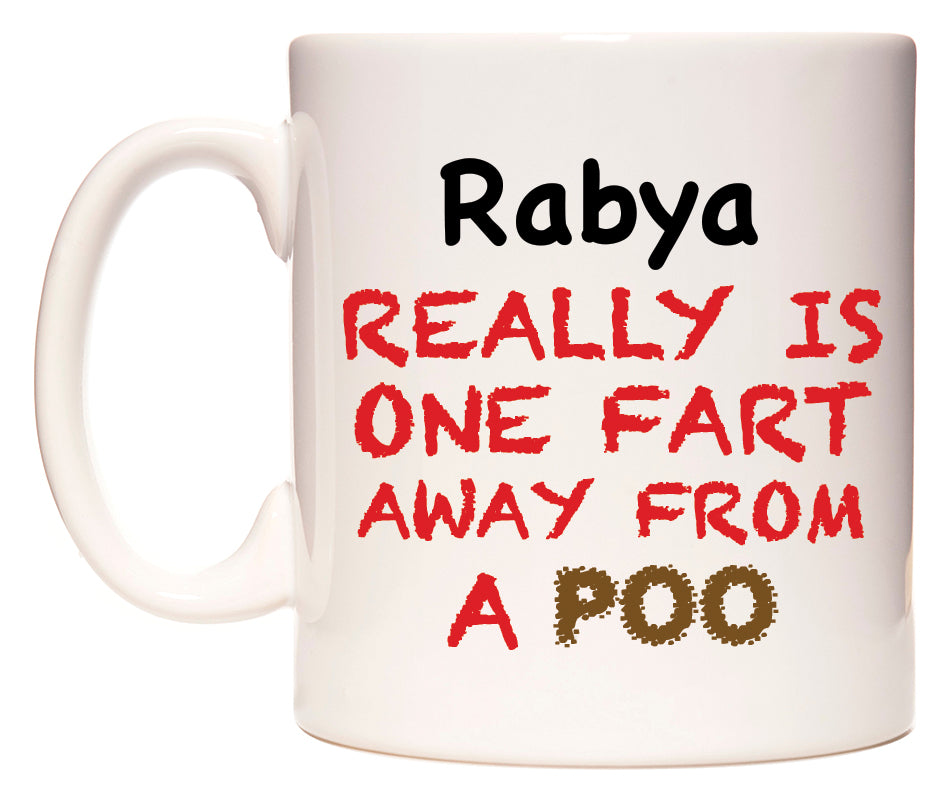 This mug features Rabya Really is ONE Fart Away from A Poo