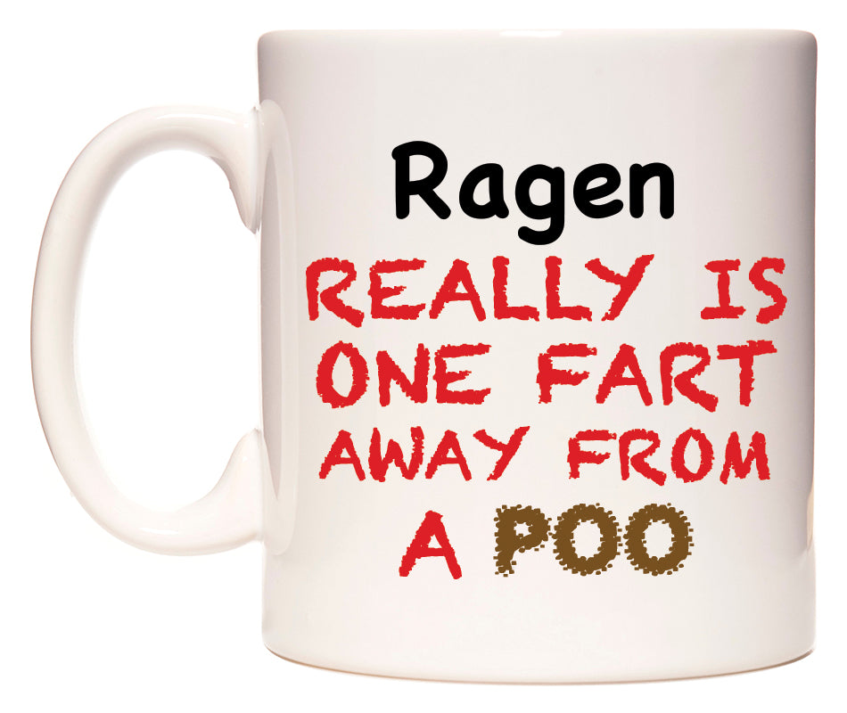 This mug features Ragen Really is ONE Fart Away from A Poo