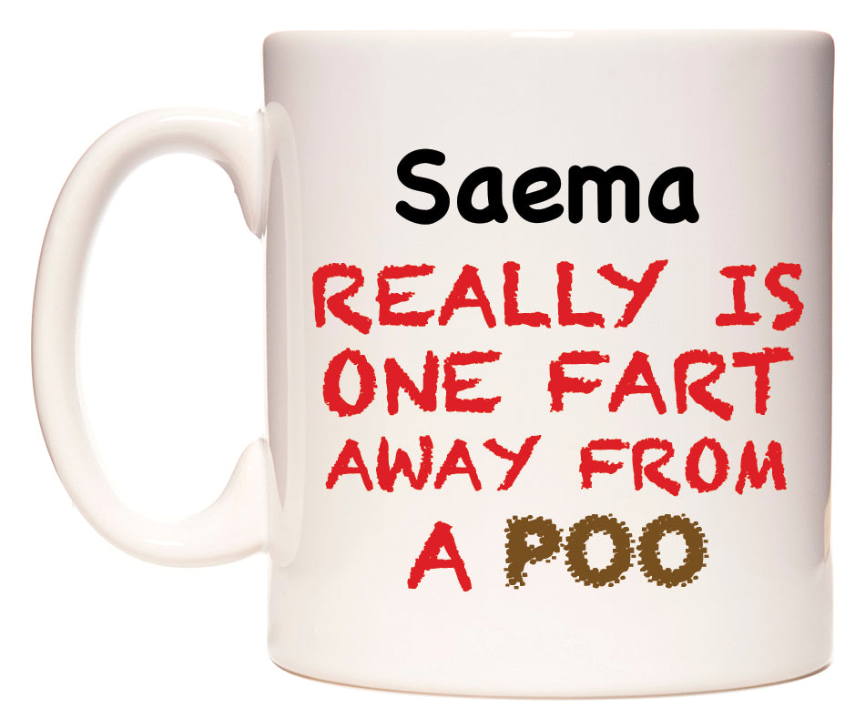 This mug features Saema Really is ONE Fart Away from A Poo