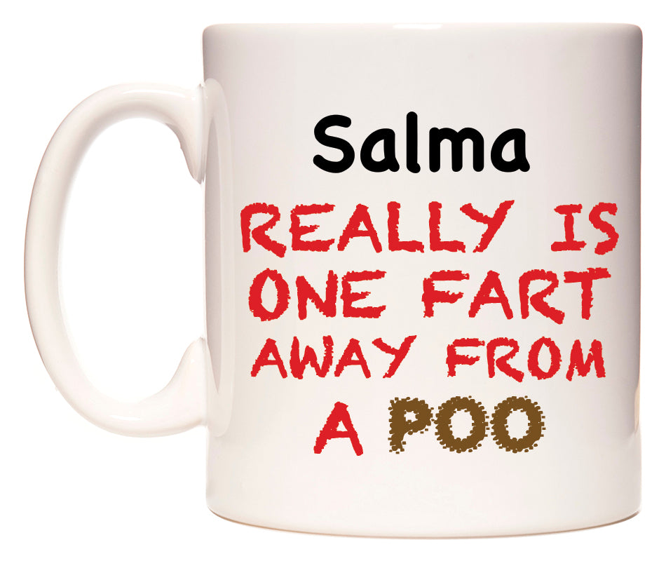 This mug features Salma Really is ONE Fart Away from A Poo