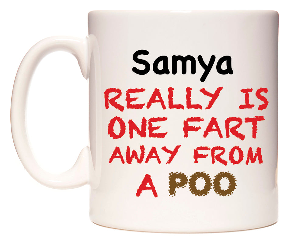This mug features Samya Really is ONE Fart Away from A Poo