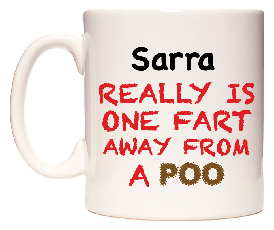 This mug features Sarra Really is ONE Fart Away from A Poo