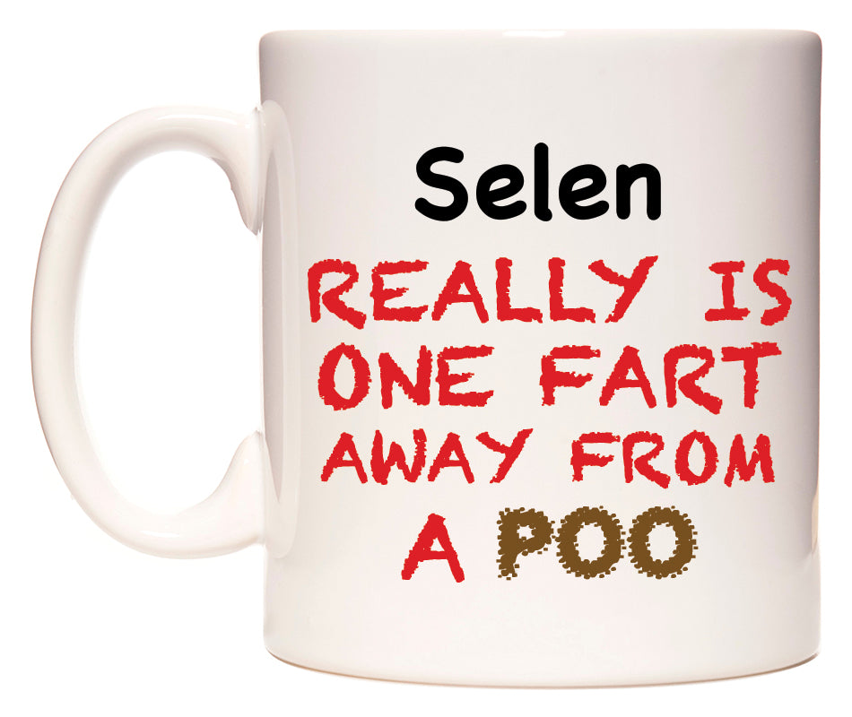 This mug features Selen Really is ONE Fart Away from A Poo