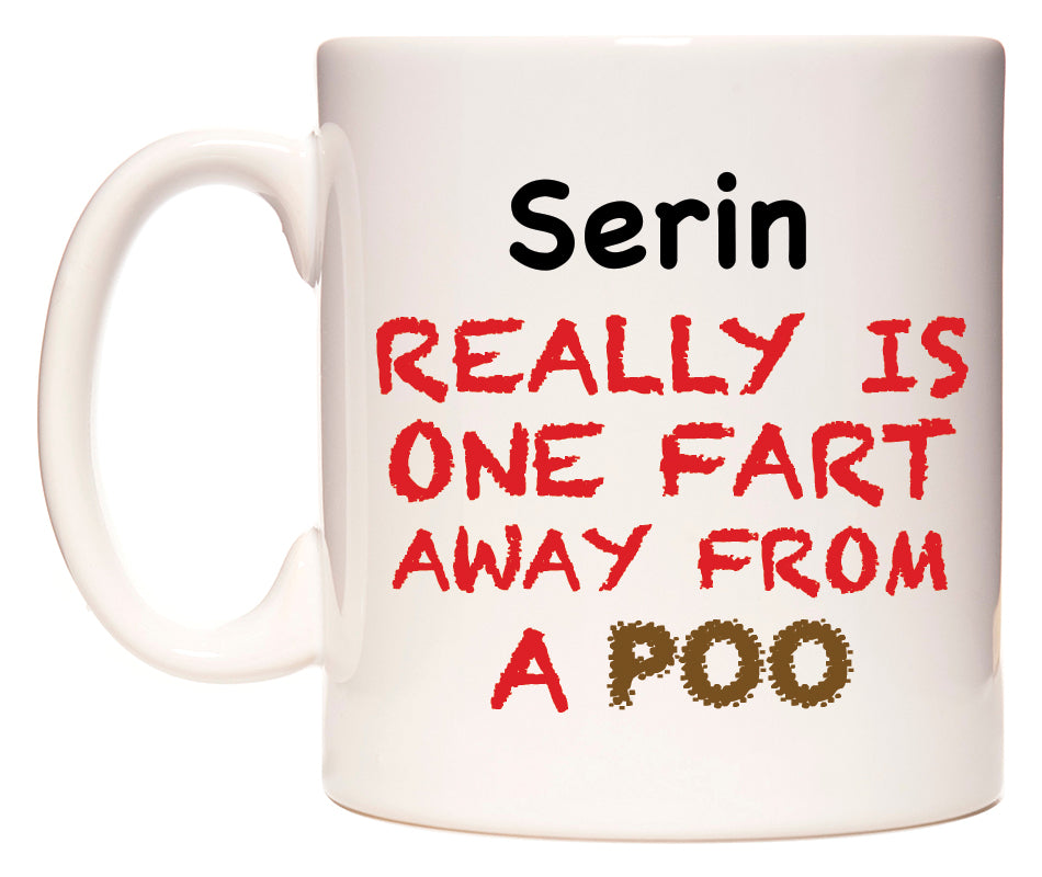 This mug features Serin Really is ONE Fart Away from A Poo