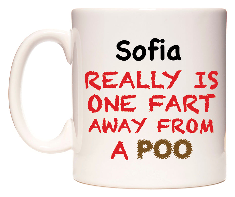This mug features Sofia Really is ONE Fart Away from A Poo