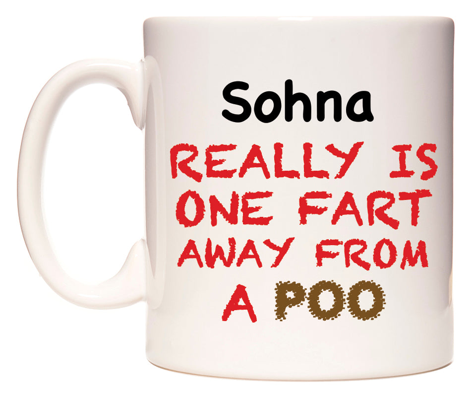 This mug features Sohna Really is ONE Fart Away from A Poo