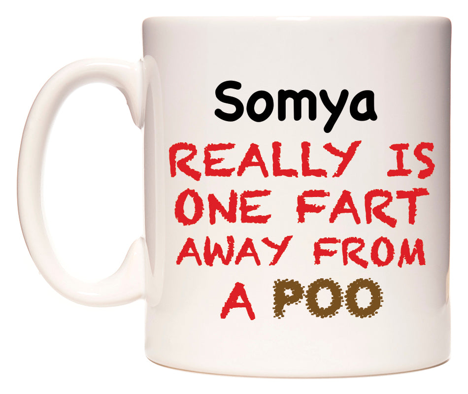 This mug features Somya Really is ONE Fart Away from A Poo