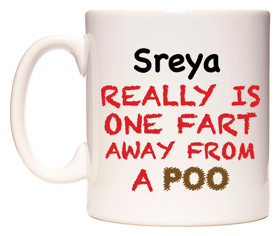 This mug features Sreya Really is ONE Fart Away from A Poo