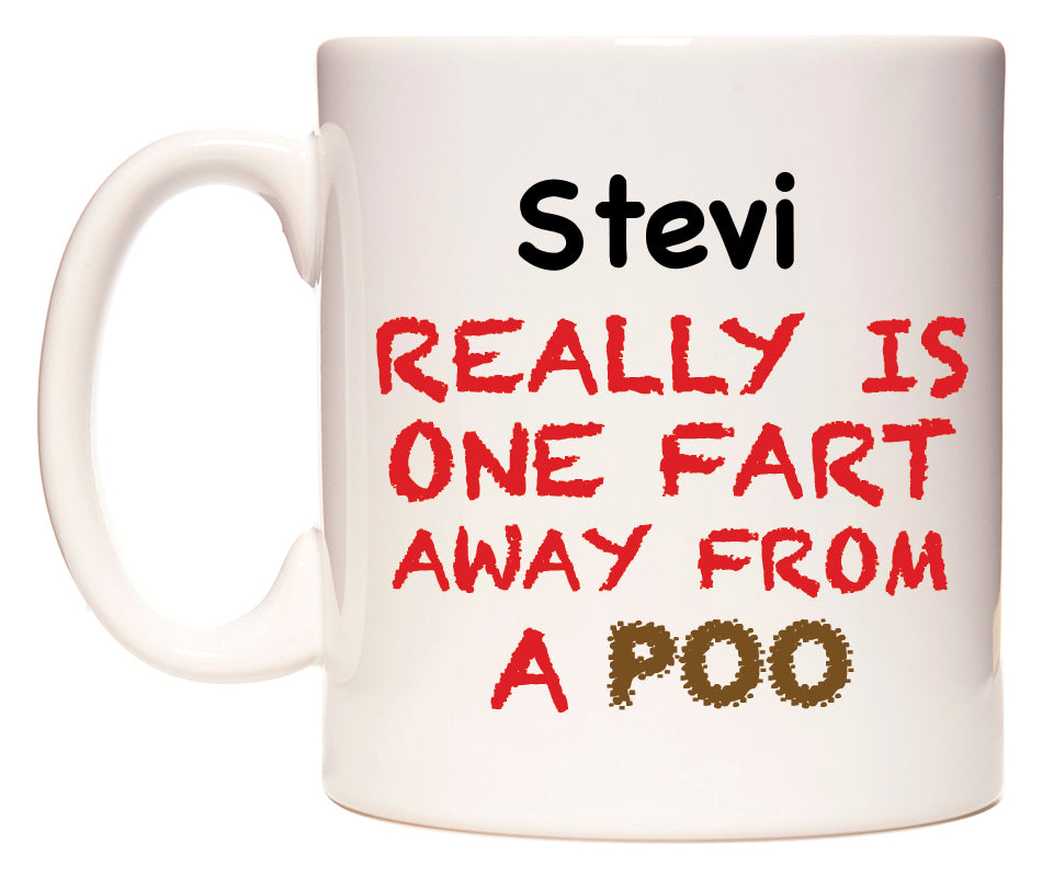 This mug features Stevi Really is ONE Fart Away from A Poo