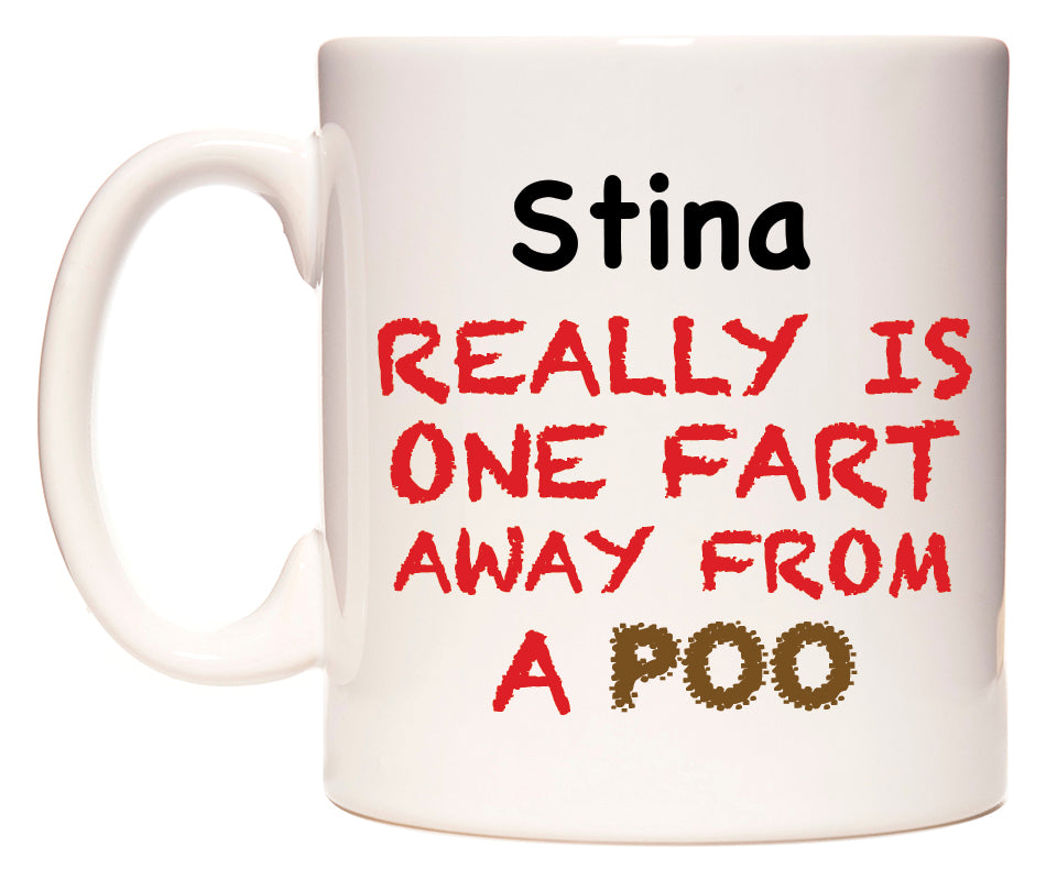This mug features Stina Really is ONE Fart Away from A Poo