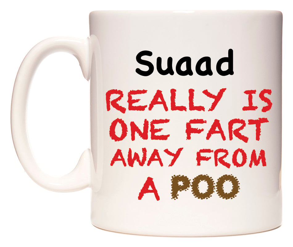 This mug features Suaad Really is ONE Fart Away from A Poo