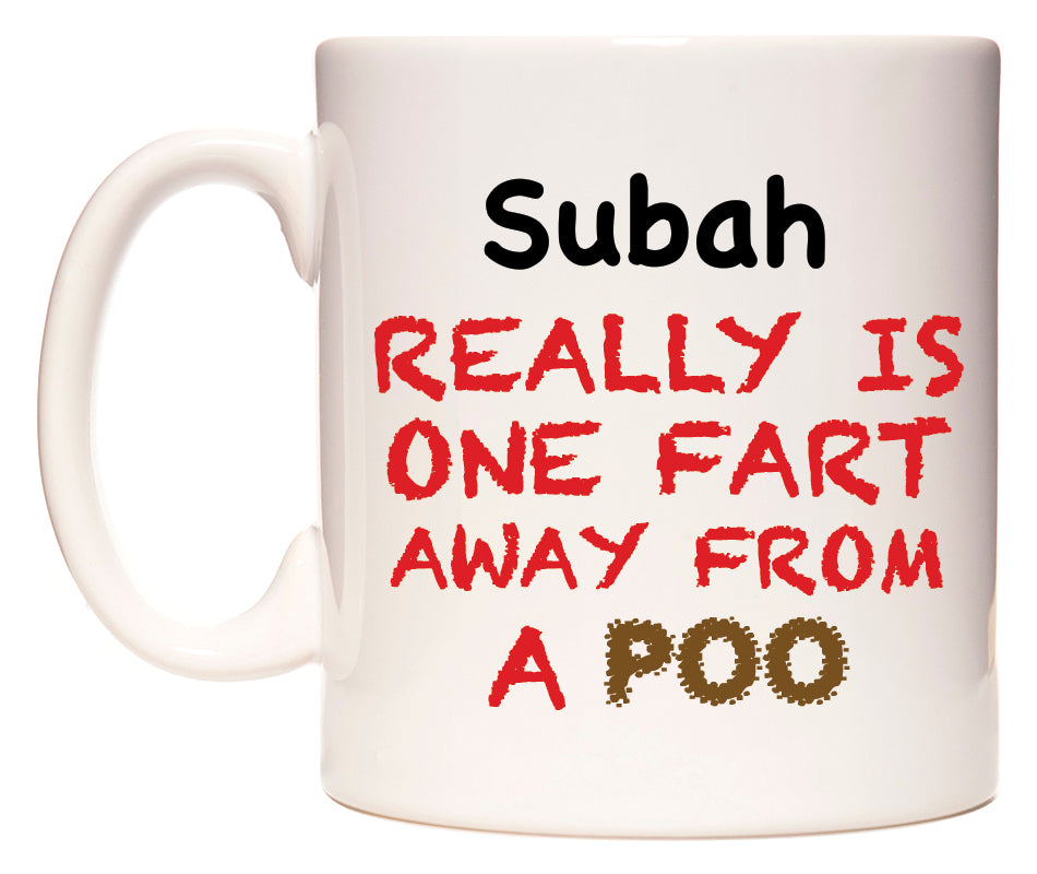 This mug features Subah Really is ONE Fart Away from A Poo