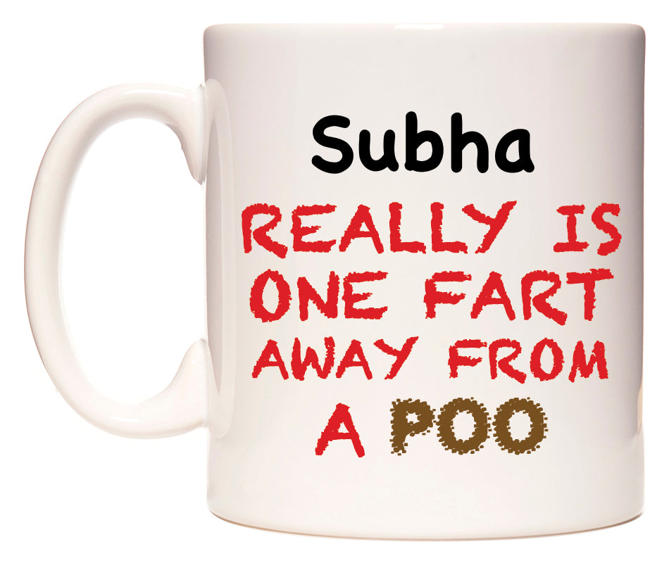 This mug features Subha Really is ONE Fart Away from A Poo