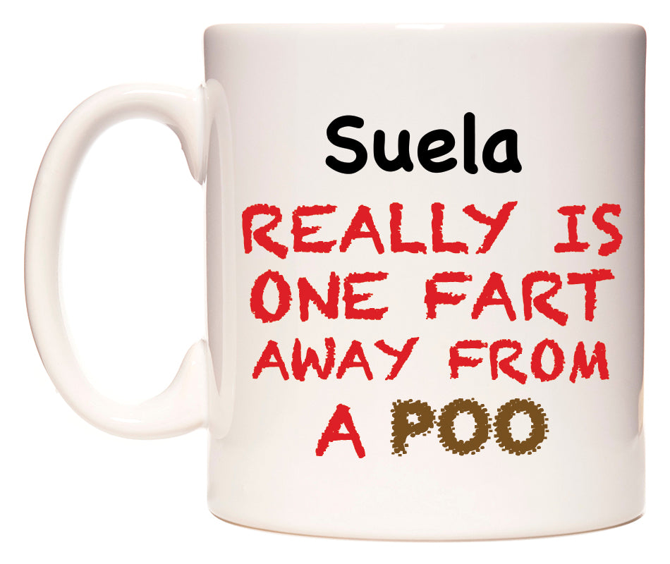 This mug features Suela Really is ONE Fart Away from A Poo