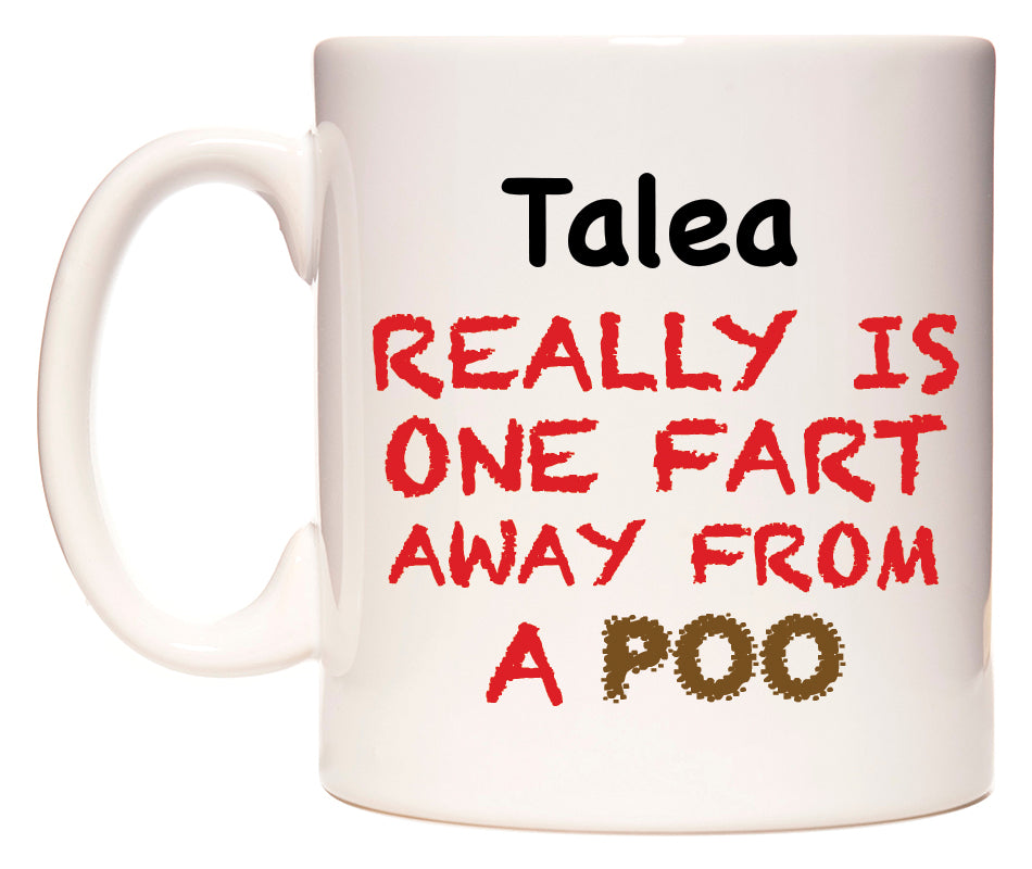 This mug features Talea Really is ONE Fart Away from A Poo