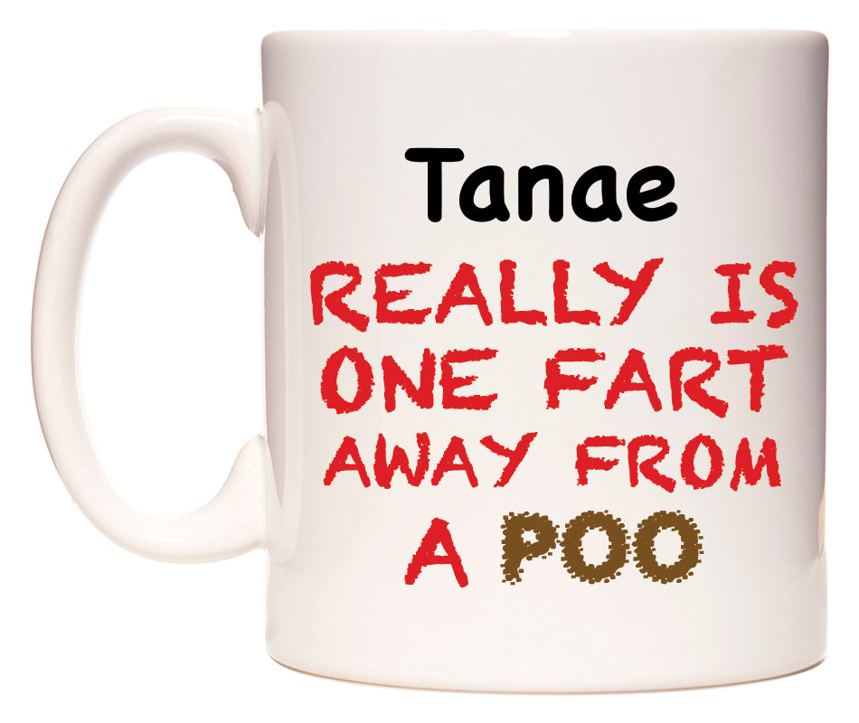 This mug features Tanae Really is ONE Fart Away from A Poo