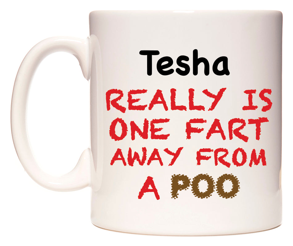 This mug features Tesha Really is ONE Fart Away from A Poo