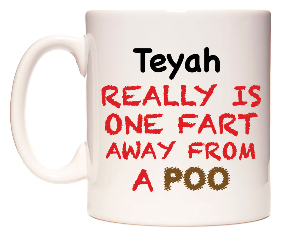 This mug features Teyah Really is ONE Fart Away from A Poo