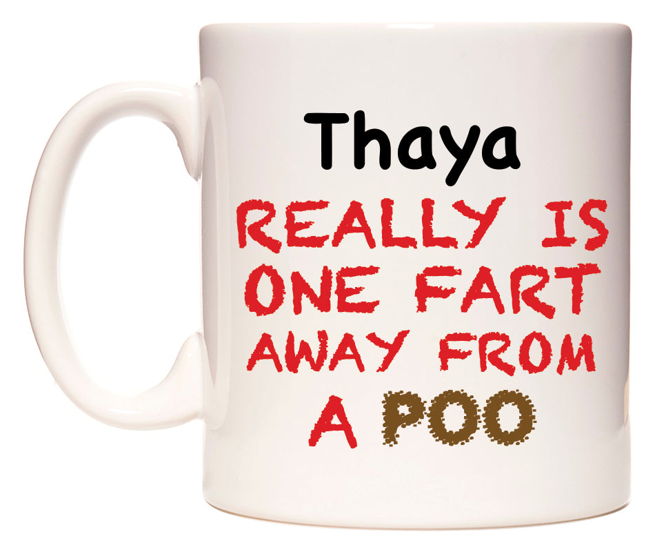 This mug features Thaya Really is ONE Fart Away from A Poo
