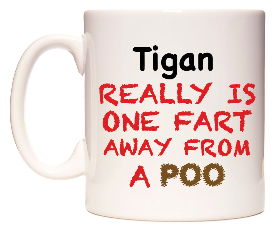 This mug features Tigan Really is ONE Fart Away from A Poo