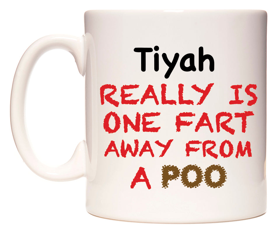This mug features Tiyah Really is ONE Fart Away from A Poo