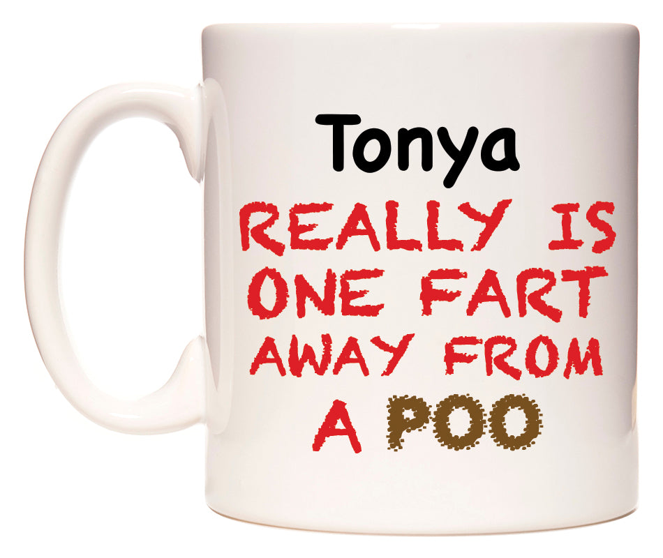 This mug features Tonya Really is ONE Fart Away from A Poo