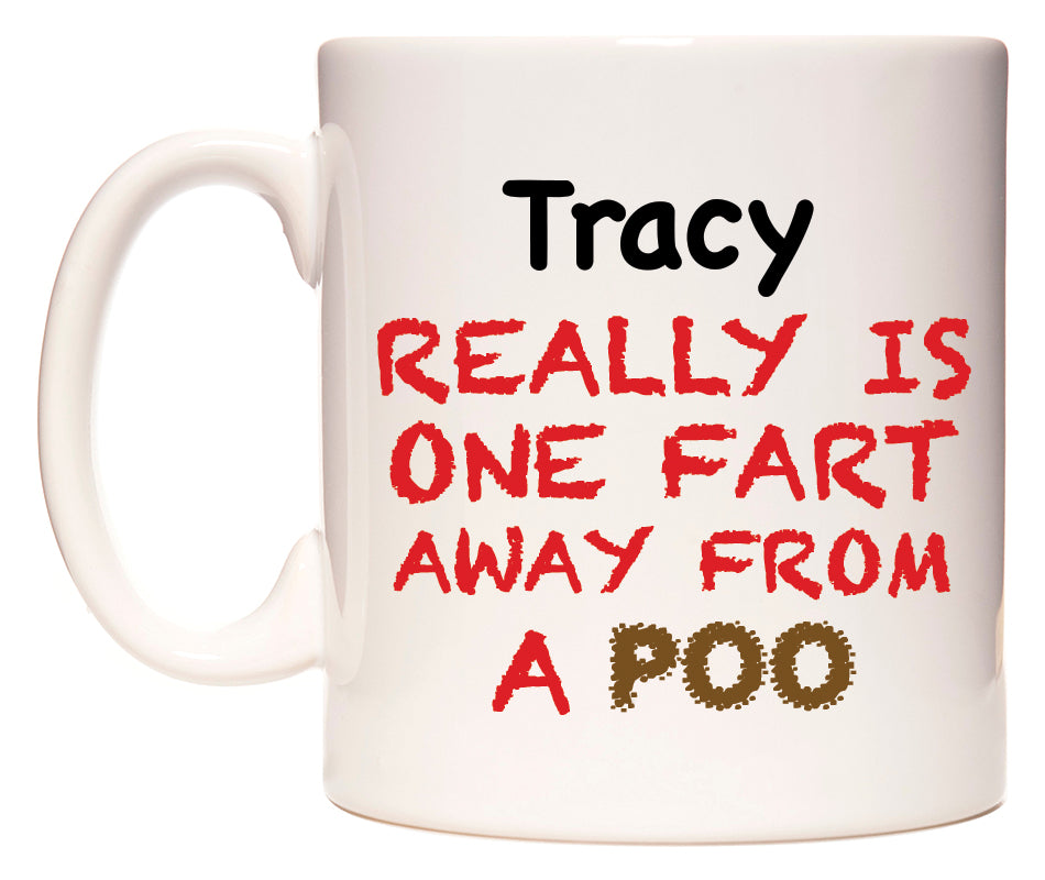 This mug features Tracy Really is ONE Fart Away from A Poo