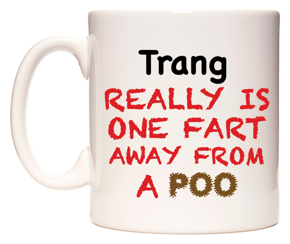This mug features Trang Really is ONE Fart Away from A Poo