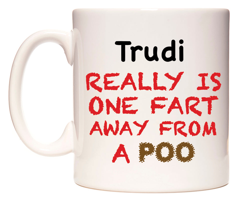 This mug features Trudi Really is ONE Fart Away from A Poo