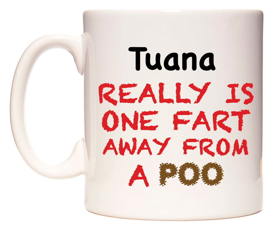 This mug features Tuana Really is ONE Fart Away from A Poo