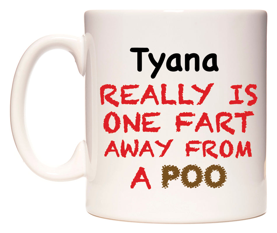 This mug features Tyana Really is ONE Fart Away from A Poo