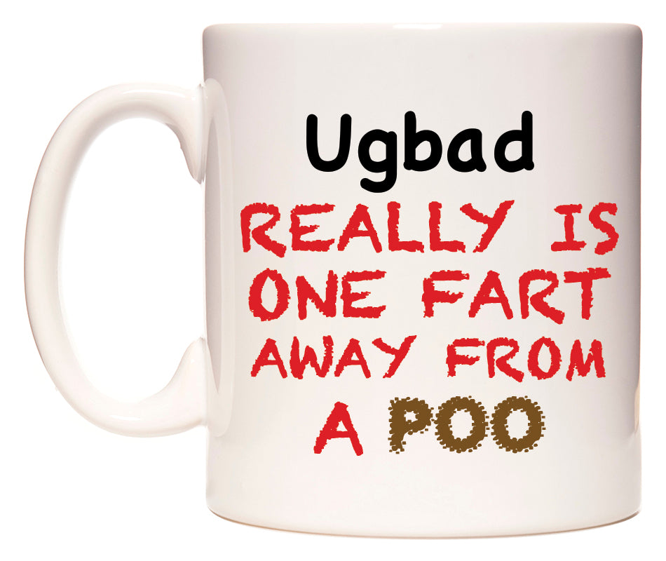 This mug features Ugbad Really is ONE Fart Away from A Poo