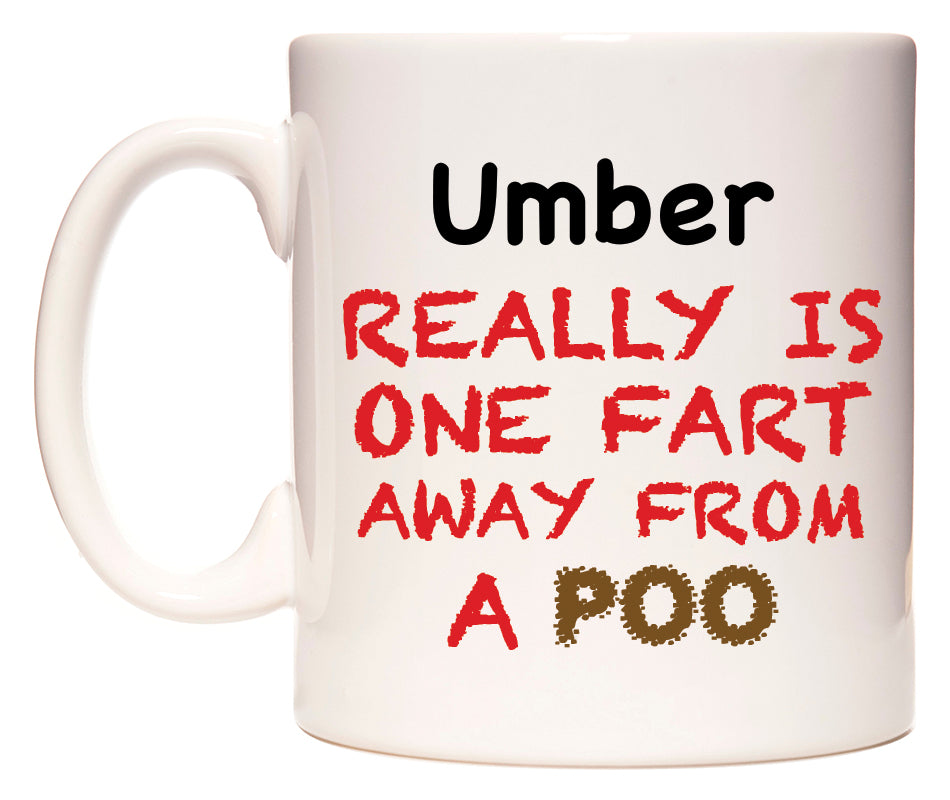 This mug features Umber Really is ONE Fart Away from A Poo
