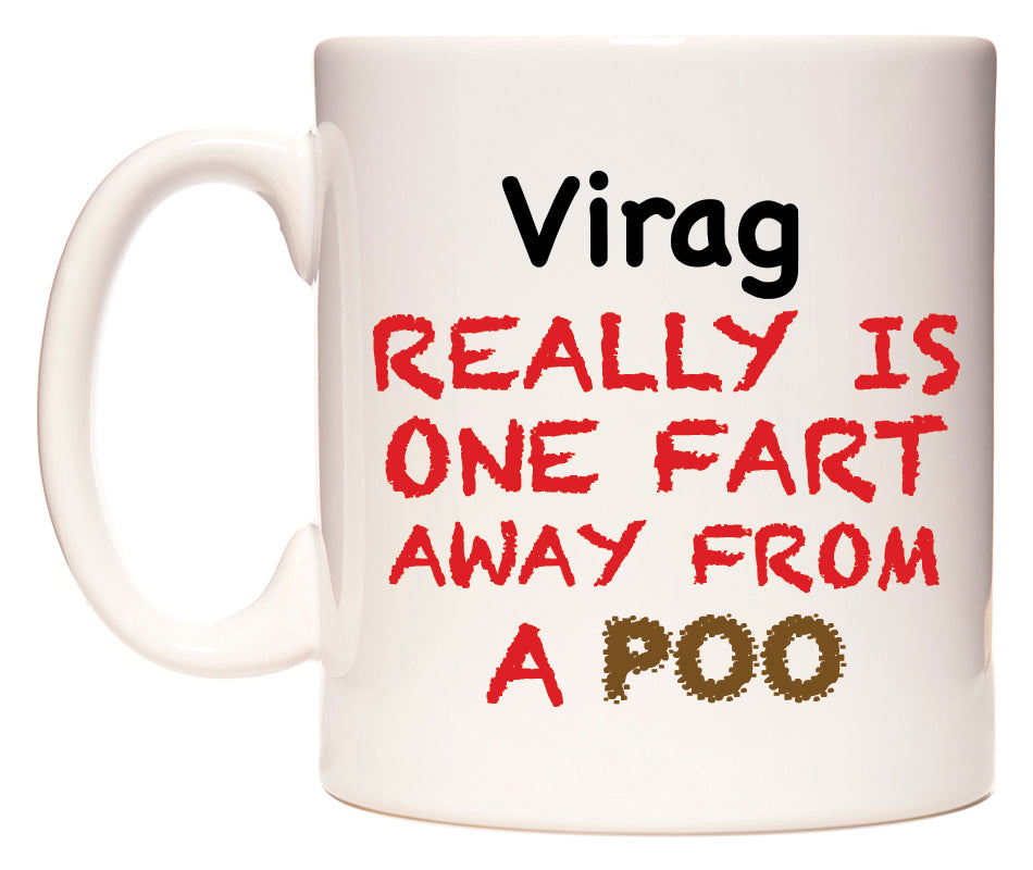 This mug features Virag Really is ONE Fart Away from A Poo