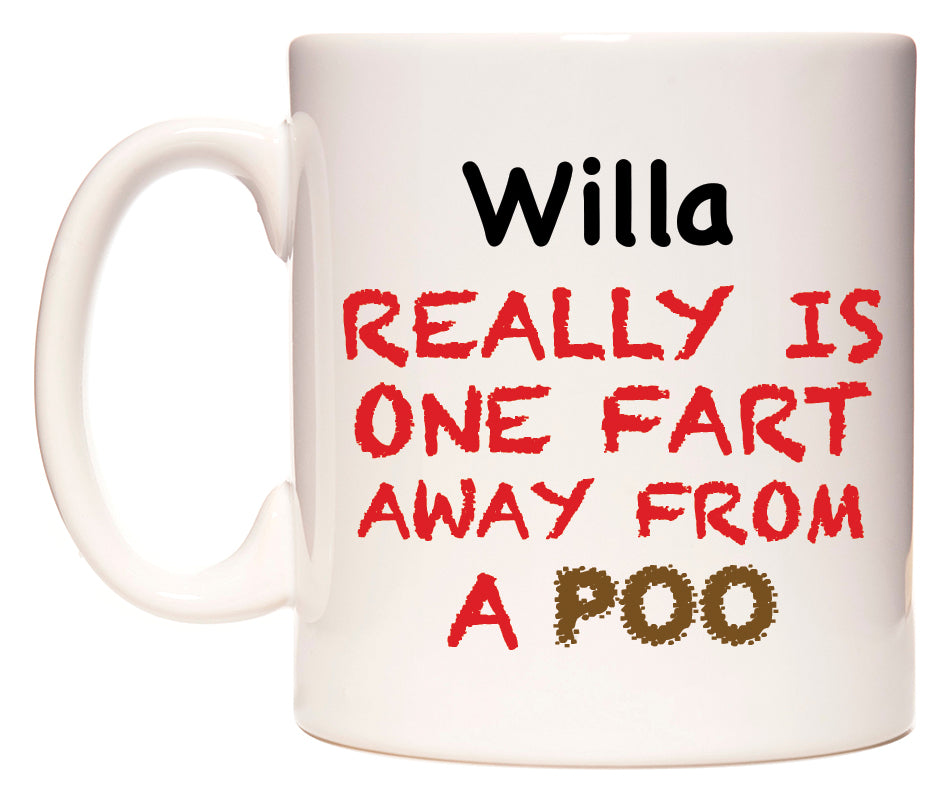 This mug features Willa Really is ONE Fart Away from A Poo