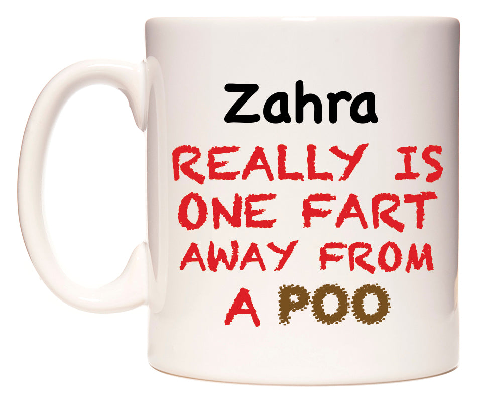 This mug features Zahra Really is ONE Fart Away from A Poo