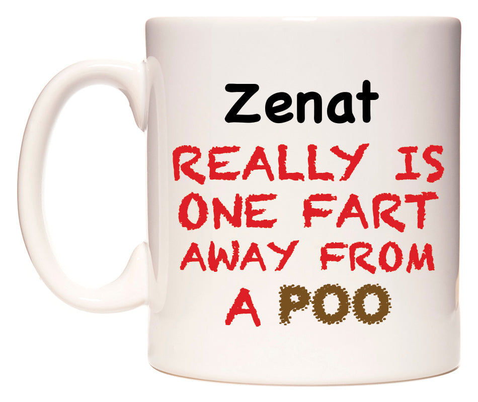 This mug features Zenat Really is ONE Fart Away from A Poo