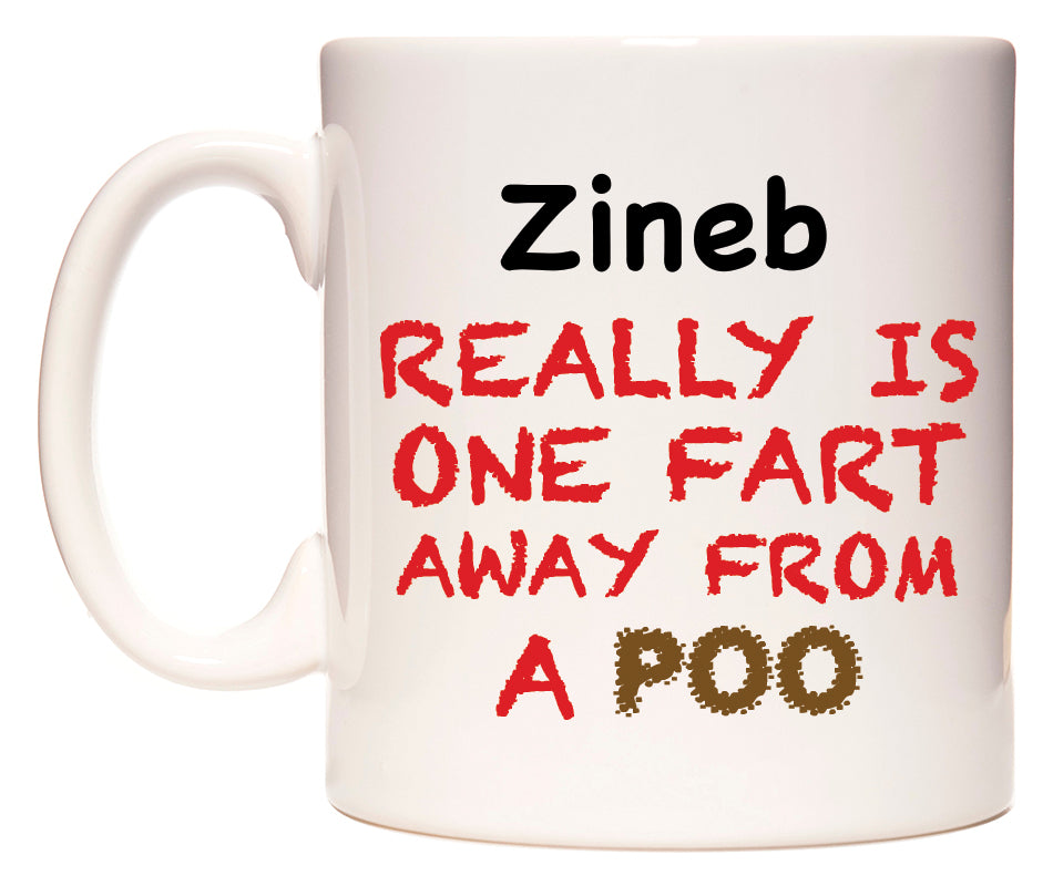 This mug features Zineb Really is ONE Fart Away from A Poo