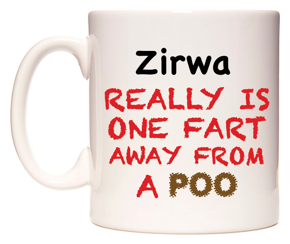 This mug features Zirwa Really is ONE Fart Away from A Poo