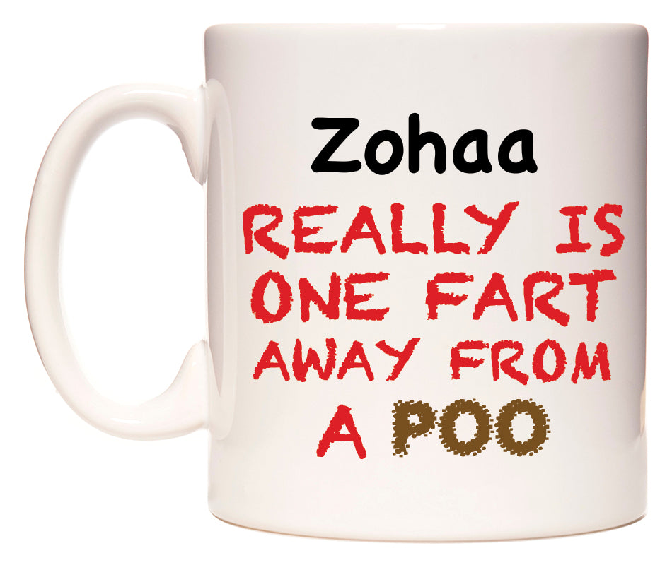 This mug features Zohaa Really is ONE Fart Away from A Poo