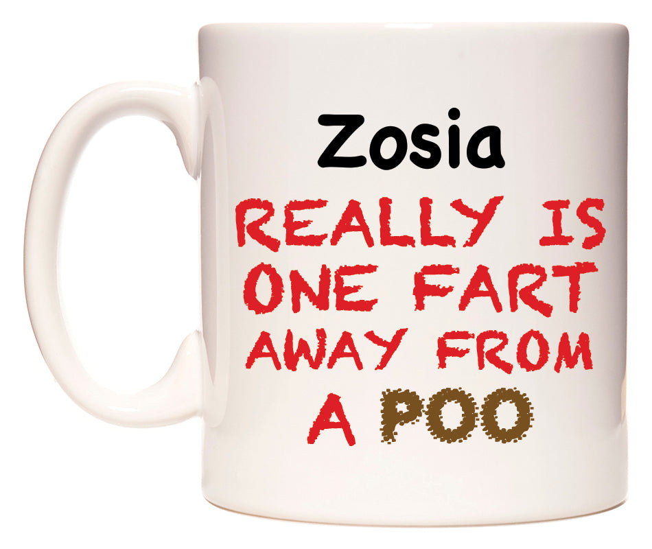This mug features Zosia Really is ONE Fart Away from A Poo