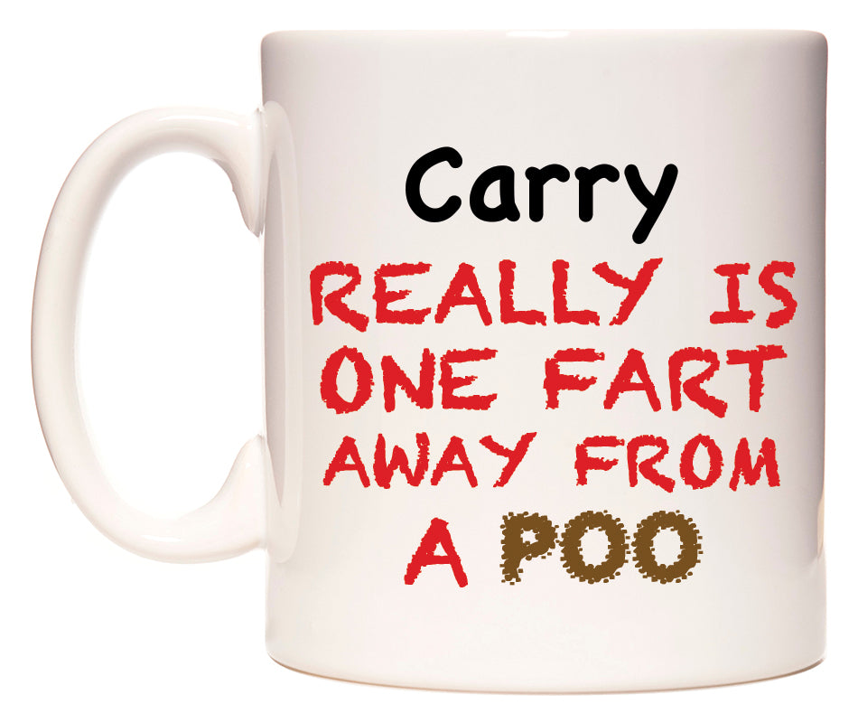This mug features Carry Really is ONE Fart Away from A Poo