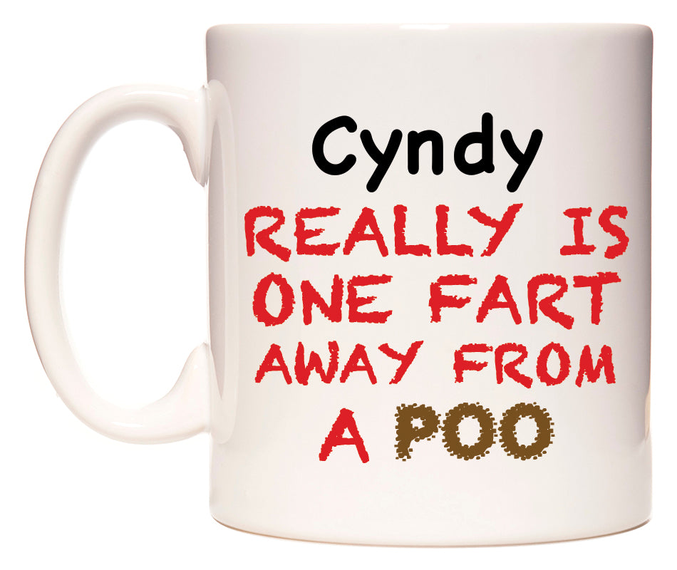 This mug features Cyndy Really is ONE Fart Away from A Poo